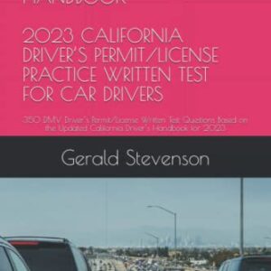 A COMPREHENSIVE DRIVERS PRACTICE HANDBOOK 2023 CALIFORNIA DRIVER’S PERMIT/LICENSE PRACTICE WRITTEN TEST FOR CAR DRIVERS: 350 DMV Driver’s ... Updated California Driver’s Handbook for 2023