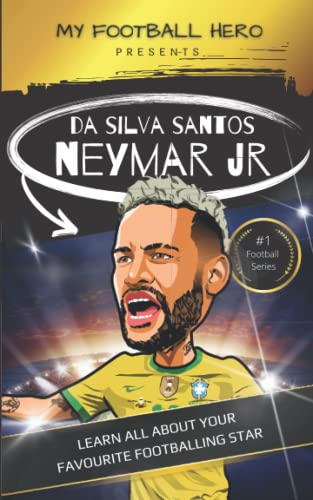 My Football Hero: Neymar: Learn All About Your Favourite Footballing Star (My Sporting Hero: Biographies for Children aged 9 - 12)