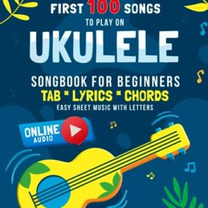 First 100 Songs to Play on Ukulele I Songbook for Beginners: Easy Classical Ukulele Solos I Sheet Music with Letters TAB Lyrics Chords I Big Book for ... Classic Traditional Melody I Tablature