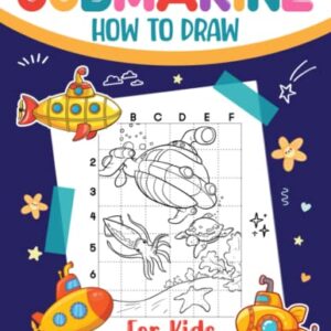 How To Draw Submarine For Kids: Easy Guide Book For Drawing With 30 Illustration Pages | Gag Gifts | Stress Relief Gifts | Christmas Gifts | White Elephant Gifts