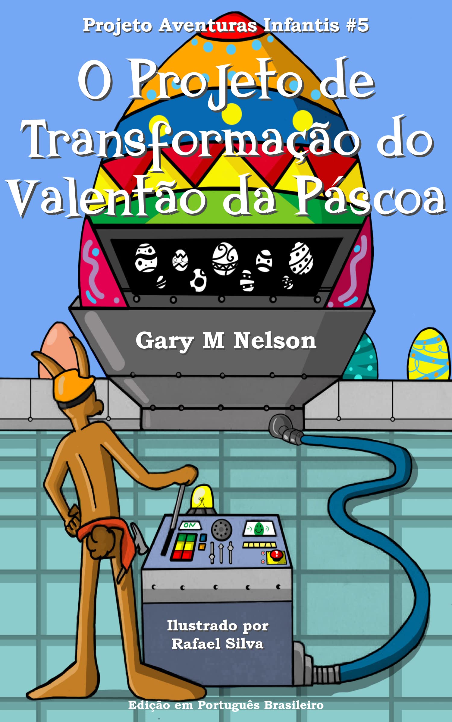 O Projeto de Transformação do Valentão da Páscoa: Edição em Português Brasileiro (Projeto Aventuras Infantis Livro 5) (Portuguese Edition)