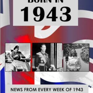 Born In 1943: News from every week of 1943. A birthday gift book for women and men. (How Times Have Changed)