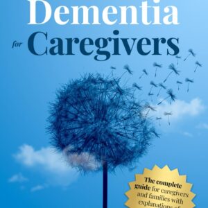 Dementia for Caregivers: Strategies for Behavioral Issues and Practical Tips for Caring for Your Loved One at Home (Dementia Caregiving, Activities and Resources)