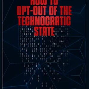 How to Opt-Out of the Technocratic State: 2nd Edition