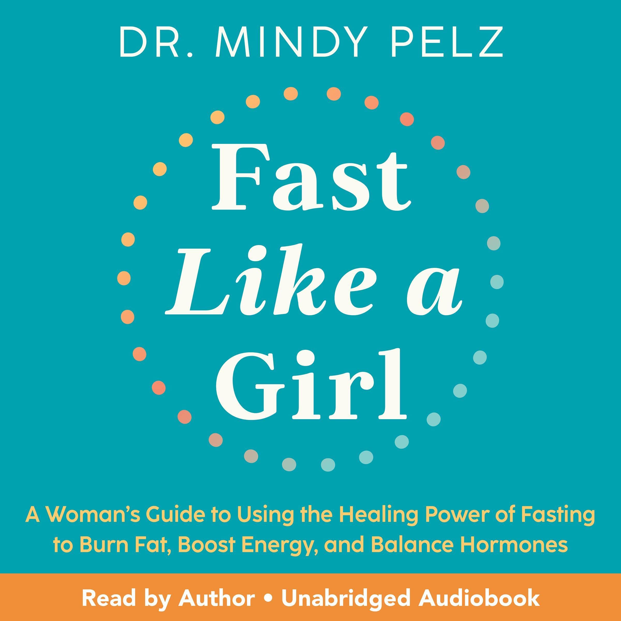 Fast Like a Girl: A Woman’s Guide to Using the Healing Power of Fasting to Burn Fat, Boost Energy, and Balance Hormones