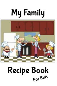 my family recipe book for kids: write your own family recipes