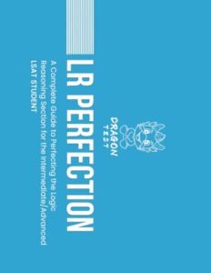 lr perfection: a complete guide to perfecting the logic reasoning section for the intermediate/advanced lsat student (lsat perfection)