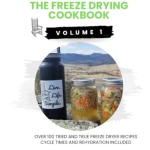 The Freeze Drying Cookbook (Volume 1): Presented by: Live. Life. Simple.