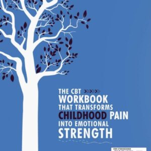 Healing Your Wounded Inner Child: A CBT Workbook to Overcome Past Trauma, Face Abandonment and Regain Emotional Stability.