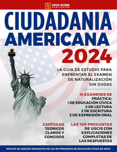 Ciudadania Americana 2024: La Guía de Estudio Para Enfrentar el Examen de Naturalización sin Dudas | Incluye un Análisis Exhaustivo de las 100 Preguntas y Respuestas de USCIS (Spanish Edition)