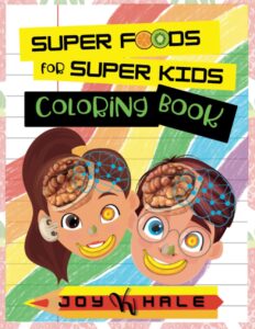 super foods for super kids coloring book: coloring activity book to learn about foods that look like and benefit human body parts and organs (super foods for super kids series)