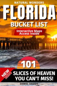 florida natural wonders: 101 slices of heaven that you can’t miss when visiting florida | the ultimate bucket list and adventure guide to live experiences that will leave you breathless