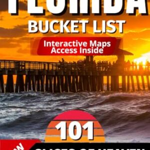 Florida Natural Wonders: 101 Slices Of Heaven That You Can’t Miss When Visiting Florida | The Ultimate Bucket List and Adventure Guide To Live Experiences That Will Leave You Breathless