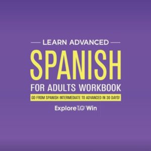 Learn Advanced Spanish for Adults Workbook: Go from Spanish Intermediate to Advanced in 30 Days!