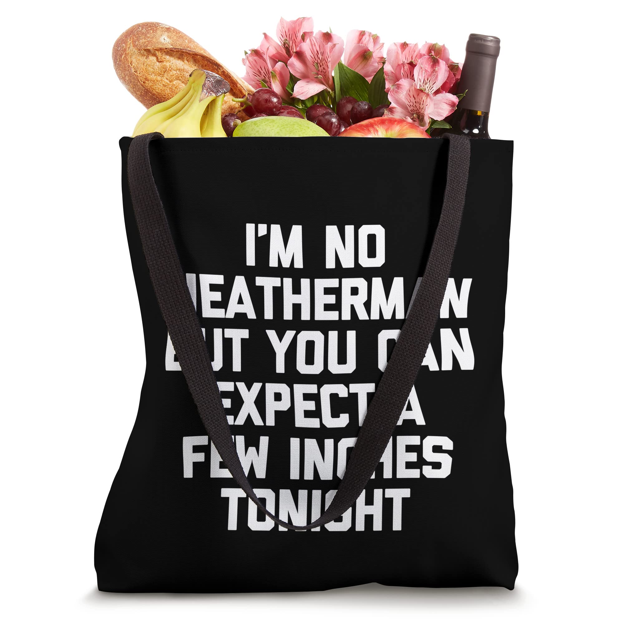 I'm No Weatherman But You Can Expect A Few Inches Tonight Tote Bag