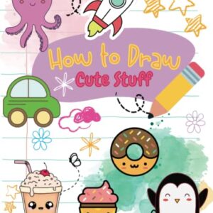 How to Draw Cute Stuff: Simple and Easy Step By Step Drawing: how to draw and coloring book fo kids - 50 Designs