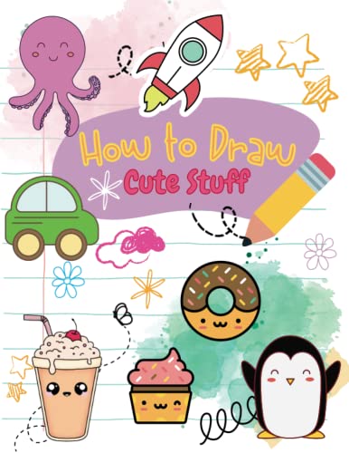 How to Draw Cute Stuff: Simple and Easy Step By Step Drawing: how to draw and coloring book fo kids - 50 Designs