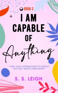 i am capable of anything: 1,500+ daily affirmations to attract success, wealth and money (i am capable project book 3)