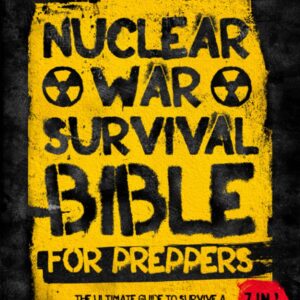 The Nuclear War Survival Bible for Preppers: The Ultimate Guide to Survive a Nuclear Fallout Including Stockpiling, Water Storage, Home Defense, and Essential Medical Supplies