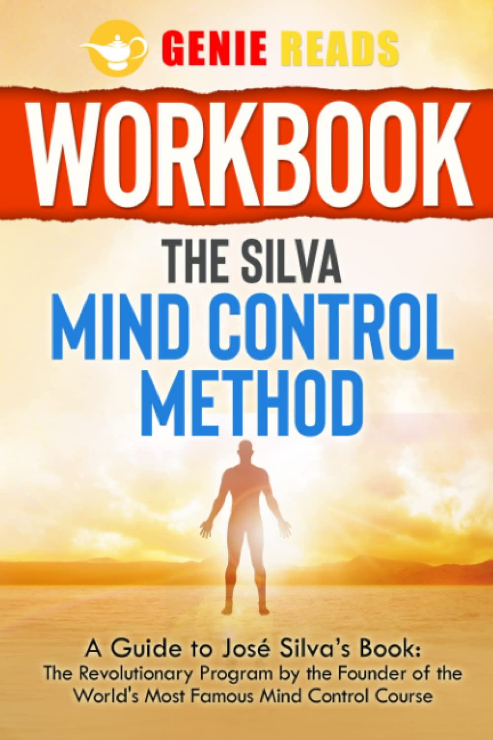 Workbook: The Silva Mind Control Method: A guide to José Silva’s Book: The Revolutionary Program by the Founder of the World's Most Famous Mind Control Course