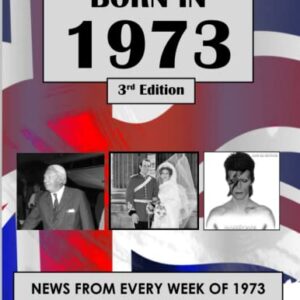 Born in 1973: News from every week of 1973. How times have changed from 1973 to the 21st century. A birthday gift book for women and men.