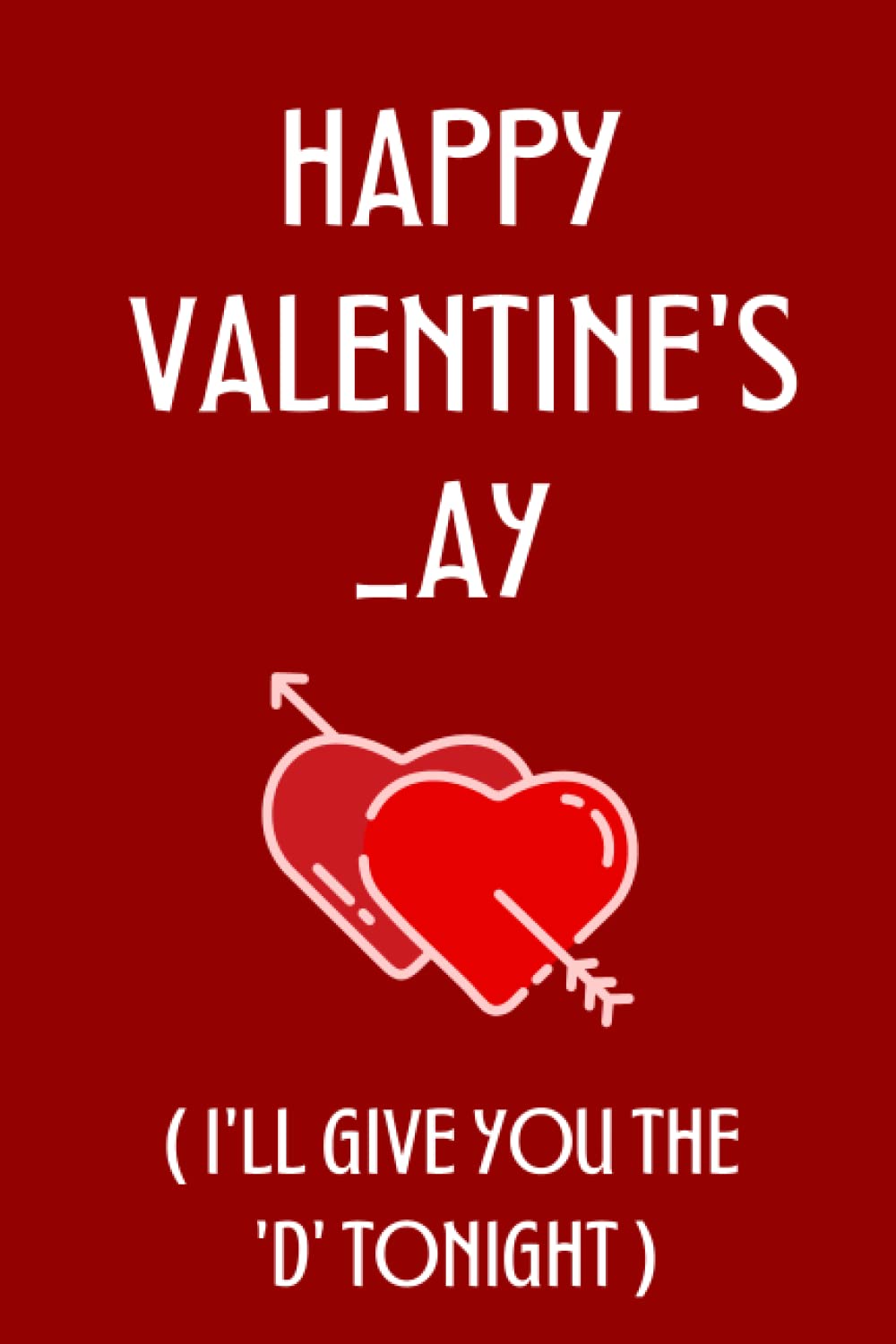 Valentines Day Gifts for Her: Happy Valentine's _ay: I'll Give You The D Tonight: Naughty Valentines Day Presents for Wife Or Girlfriend: Romantic Card Alternative for Valentine's Day