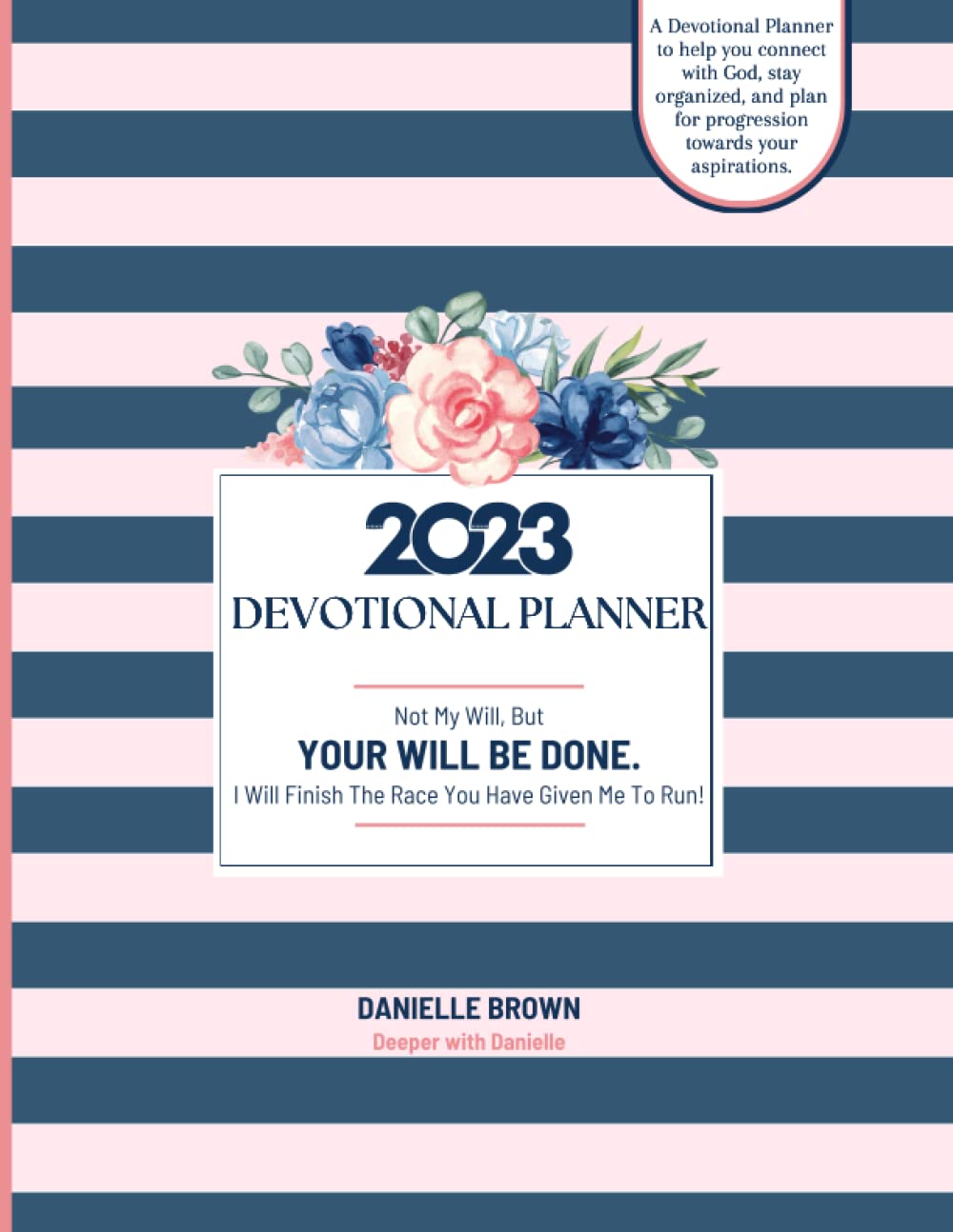 2023 Devotional Planner Calendar (12 Month): Not My Will, But Your Will Be Done - I Will Finish The Race You Have Given Me To Run