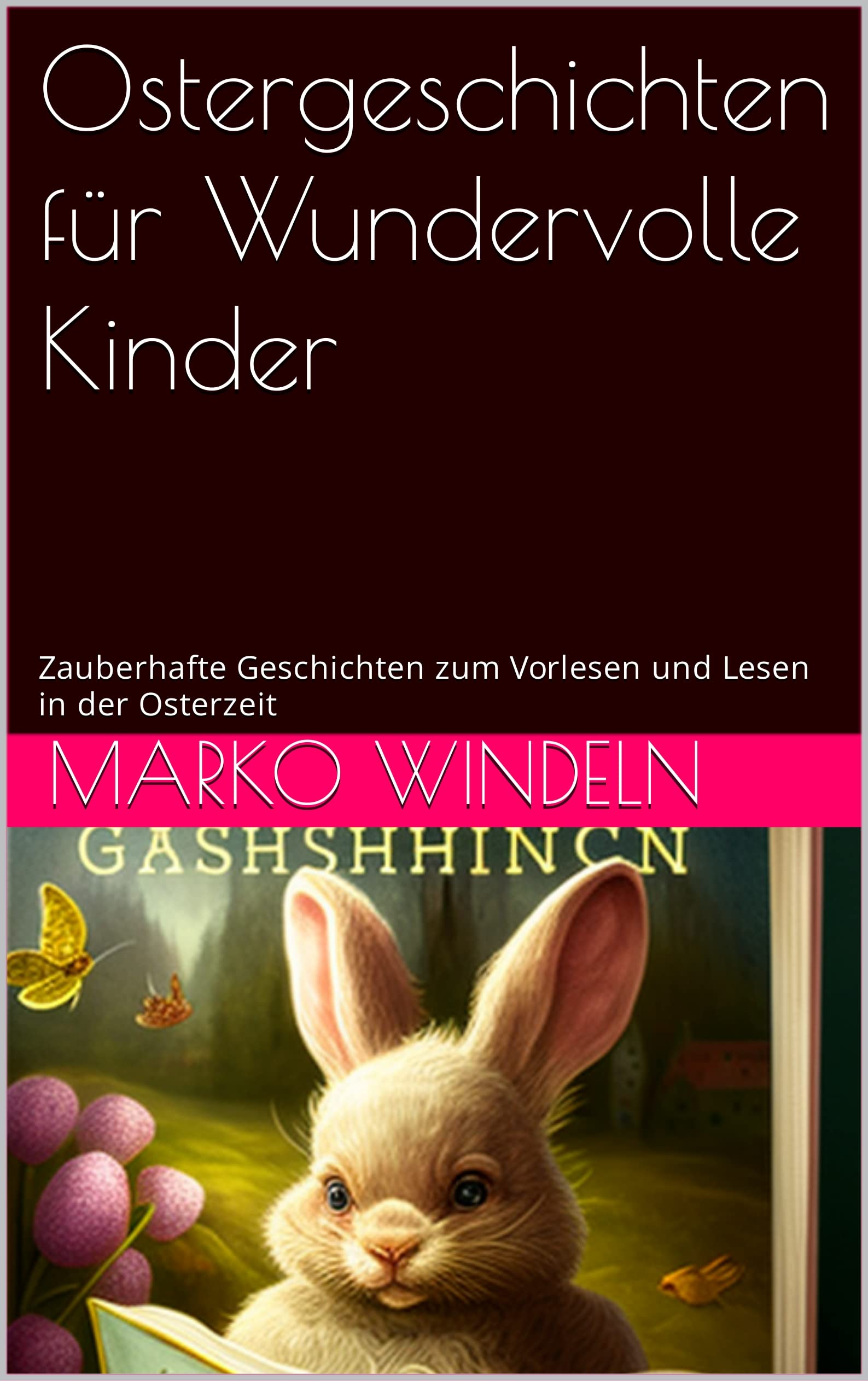 Ostergeschichten für Wundervolle Kinder: Zauberhafte Geschichten zum Vorlesen und Lesen in der Osterzeit (German Edition)