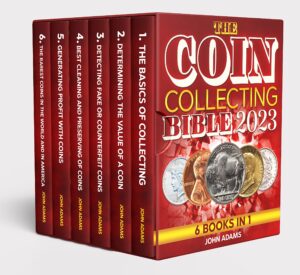 the coin collecting bible 2023: [6 in 1] the ultimate guide for beginners to start your coin collection | how to identify, value, preserve and grow your wealth