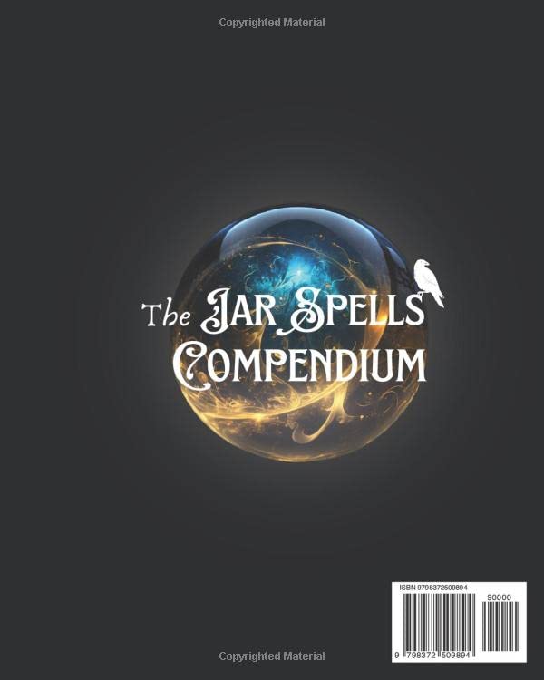 The Jar Spells Compendium: A Journey into Magic! Discover the Extraordinary Powers of Witch Bottles with 200 Recipes for Love, Abundance, Prosperity and More to Manifest Everything You Desire!