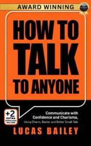 how to talk to anyone: communicate with confidence and charisma, using charm, banter and better small talk (how to read people like a book)