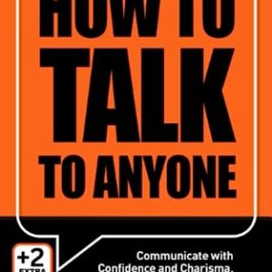 How to Talk to Anyone: Communicate with Confidence and Charisma, Using Charm, Banter and Better Small Talk (How to Read People Like a Book)