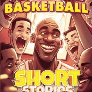 Inspirational Basketball Short Stories for Young Reader: How 30 Legendary Player Overcame Challenges and Developing Life Lessons for Youngsters