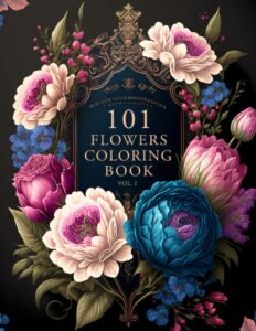 101 flowers: a beautiful & relaxing adult coloring book of floral designs.: great gift for nature lovers, moms, women, and seniors. ● stress & anxiety relief