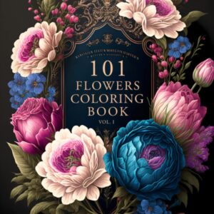 101 Flowers: A Beautiful & Relaxing Adult Coloring Book of Floral Designs.: Great Gift for Nature Lovers, Moms, Women, and Seniors. ● Stress & Anxiety Relief