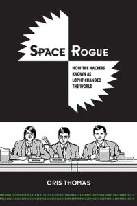 space rogue: how the hackers known as l0pht changed the world