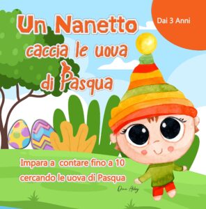 un nanetto caccia le uova di pasqua: impara a contare fino a 10 per bambini dai 3 anni (italian edition)