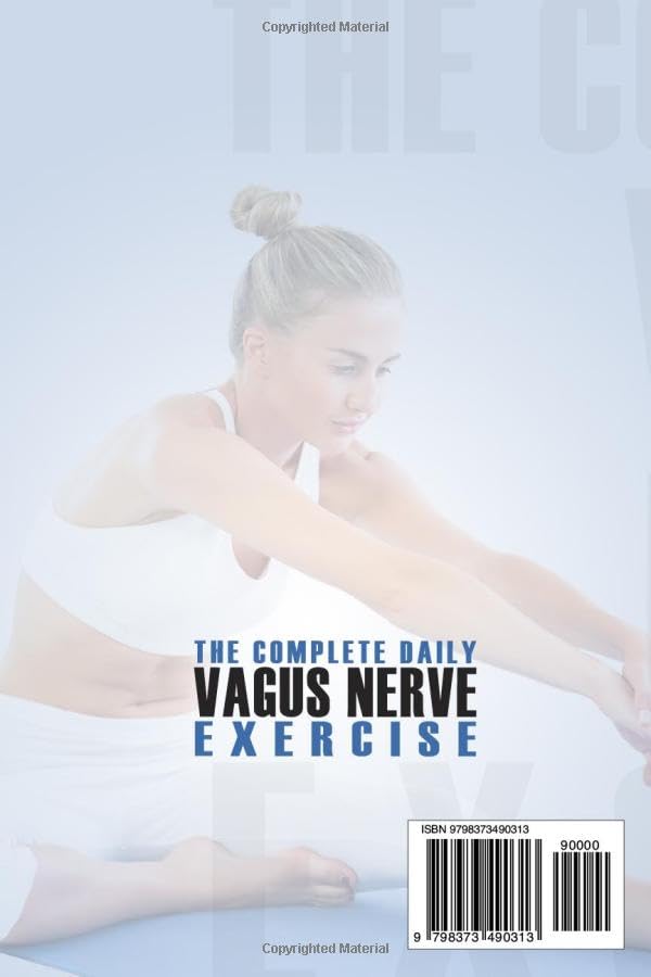 The Complete Daily Vagus Nerve Exercise: Heal, Stimulate, and Exercise Your Vagus Nerve Naturally. Renew Your Mind with Healing Exercises for Your Body