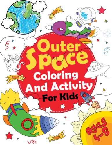 Outer Space Coloring and Activity Book: Outer Space Coloring with Space Monsters, Rockets, Spaceships Planets, Astronauts and More! | Fun with Mazes, ... Matching and Tracing… (For Kids Ages 4-8)