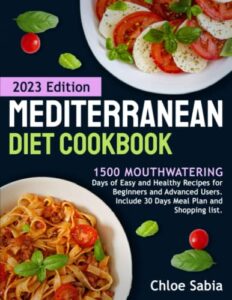 mediterranean diet cookbook: 1500 mouthwatering days of easy and healthy recipes for beginners and advanced users. include 30 days meal plan and shopping list.