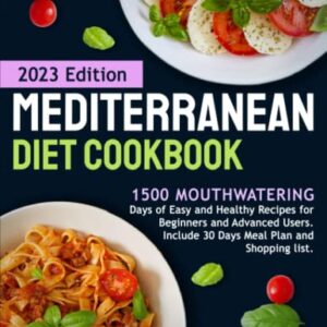 Mediterranean Diet Cookbook: 1500 Mouthwatering Days of Easy and Healthy Recipes for Beginners and Advanced Users. Include 30 Days Meal Plan and Shopping list.