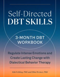 self-directed dbt skills: a 3-month dbt workbook to regulate intense emotions and create lasting change with dialectical behavior therapy