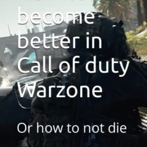 How to become better in Call of duty Warzone: Or how to not die