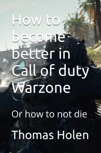 How to become better in Call of duty Warzone: Or how to not die