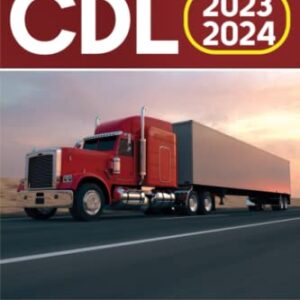 CDL 2023 – 2024: Ultimate Guide to Pass The Commercial Driver’s License Exam on The First Attempt with the Latest and Up-to-Date Practice Tests