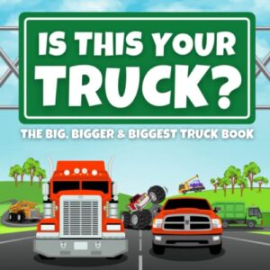 is this your truck?: the big, bigger and biggest truck book for children ages 4-8 (fun, silly and easy to read storybooks for children learning to read beginner books)