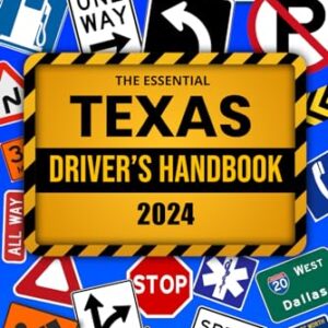 The Essential Texas Driver's Handbook. A Study and Practice Manual For New Drivers To Successfully Obtain Their Driving License or Permit, With 300 ... Seen On The DPS Test and Explained Answers.