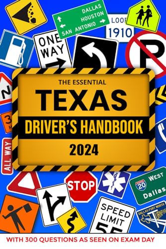 The Essential Texas Driver's Handbook. A Study and Practice Manual For New Drivers To Successfully Obtain Their Driving License or Permit, With 300 ... Seen On The DPS Test and Explained Answers.