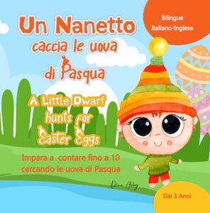 un nanetto caccia le uova di pasqua (a little dwarf hunts for easter eggs). bilingue italiano-inglese.: impara a contare fino a 10 per bambini dai 3 anni (italian edition)