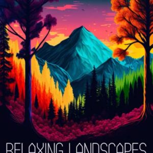 Relaxing Landscapes: Nature Coloring Book - 40 Unique Coloring Pages with Amazing Landscapes and Nature Scenes for Adults to Color and Relax